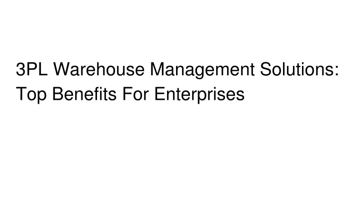 3pl warehouse management solutions top benefits for enterprises
