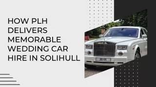 How PLH Delivers Memorable Wedding Car Hire in Solihull