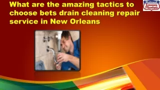 What are the amazing tactics to choose bets drain cleaning repair service in New Orleans