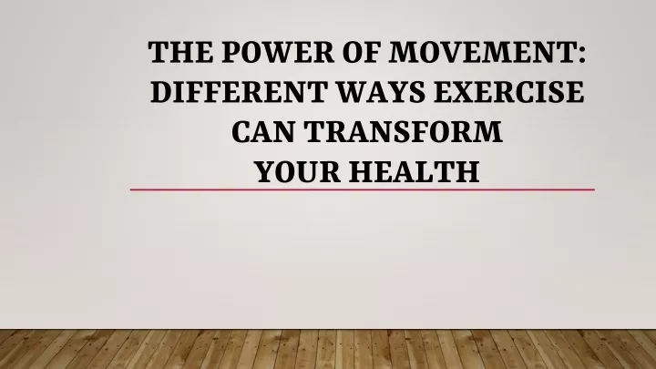the power of movement different ways exercise can transform your health