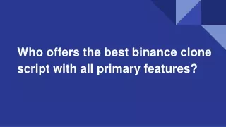 Who offers the best binance clone script with all primary features?
