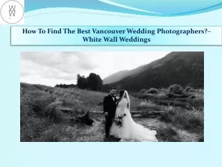How To Find The Best Vancouver Wedding Photographers– White Wall Weddings