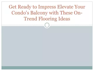 Get Ready to Impress Elevate Your Condo's Balcony with These On-Trend Flooring Ideas