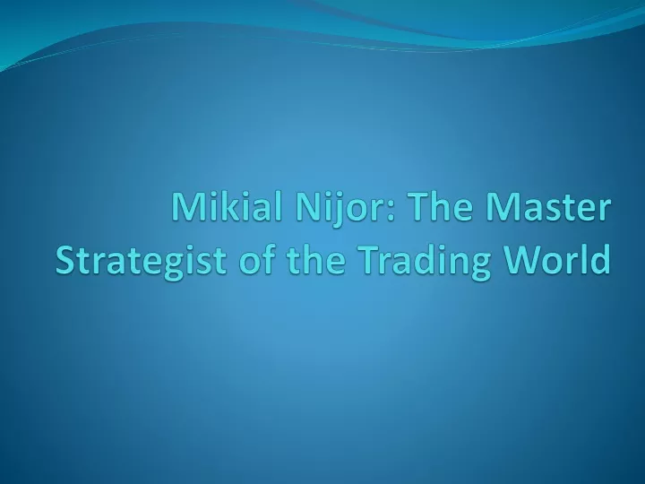 mikial nijor the master strategist of the trading world