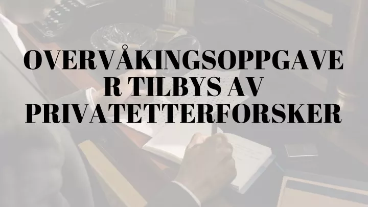 overv kingsoppgave r tilbys av privatetterforsker