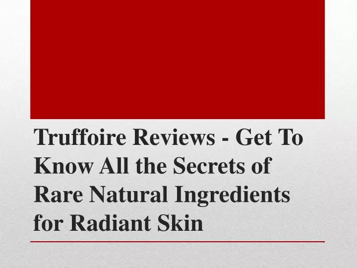 truffoire reviews get to know all the secrets of rare natural ingredients for radiant skin