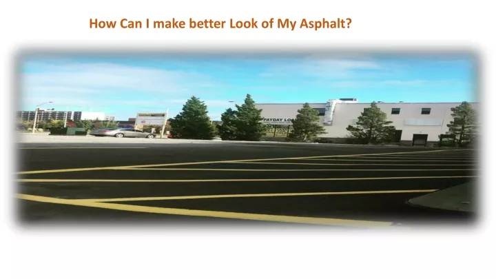 how can i make better look of my asphalt