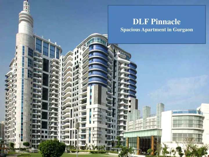 dlf pinnacle spacious apartment in gurgaon