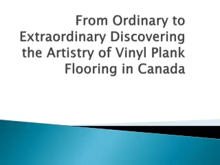 From Ordinary to Extraordinary Discovering the Artistry of Vinyl Plank Flooring in Canada