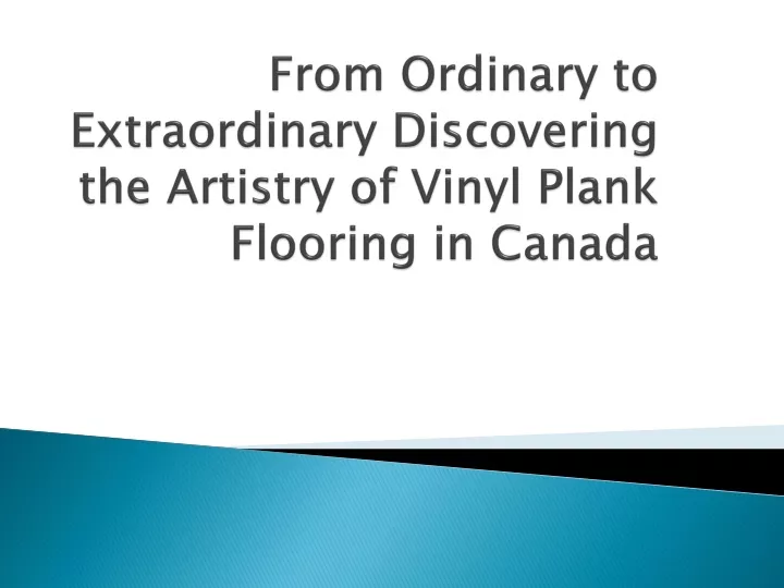 from ordinary to extraordinary discovering the artistry of vinyl plank flooring in canada