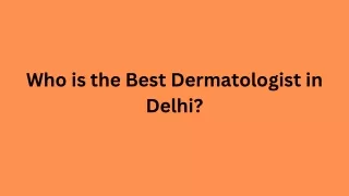 Who is the Best Dermatologist in Delhi