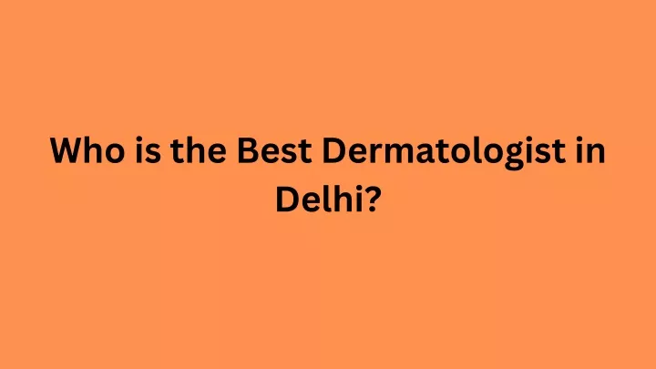 who is the best dermatologist in delhi