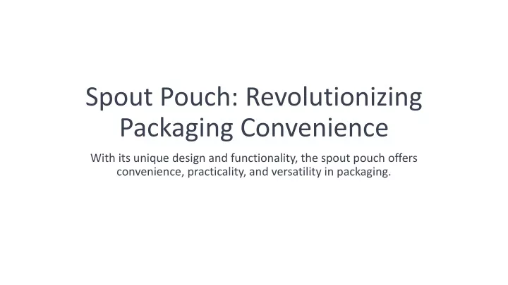 spout pouch revolutionizing packaging convenience
