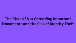 The Risks of Not Shredding Important Documents and the Risk of Identity Theft