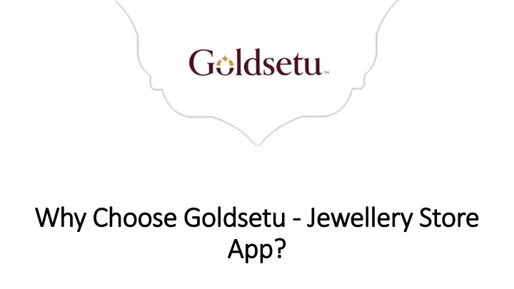 why choose goldsetu jewellery store app