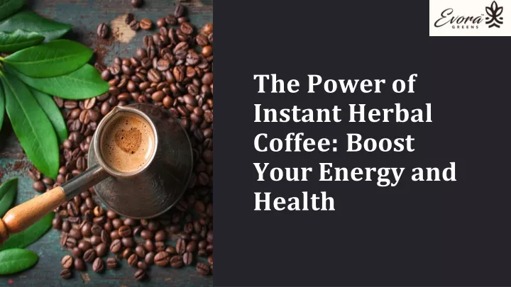 the power of instant herbal coffee boost your