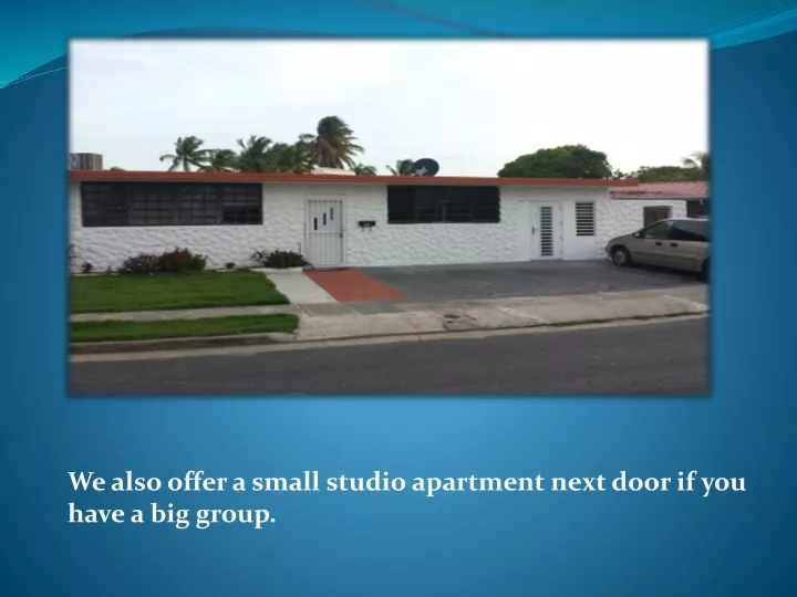 we also offer a small studio apartment next door