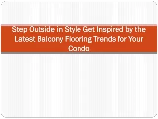 Step Outside in Style Get Inspired by the Latest Balcony Flooring Trends for Your Condo