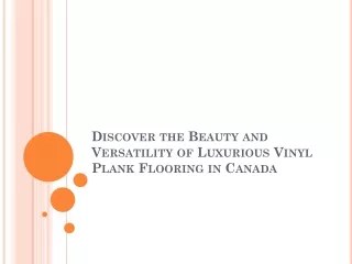 Discover the Beauty and Versatility of Luxurious Vinyl Plank Flooring in Canada