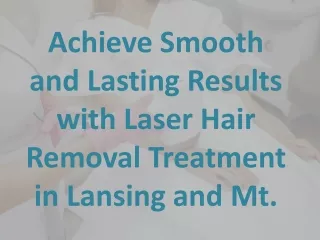 Achieve Smooth and Lasting Results with Laser Hair Removal Treatment in Lansing