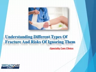 Understanding Different Types Of Fracture And Risks Of Ignoring Them