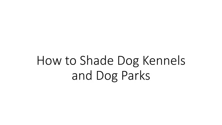 how to shade dog kennels and dog parks