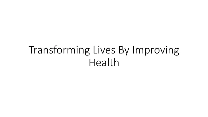 transforming lives by improving health