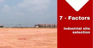 Industrial site selection – 7 Factors to be considered