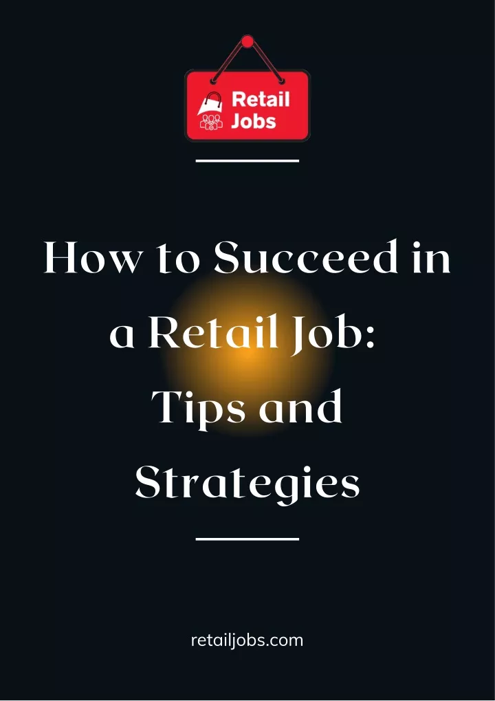 how to succeed in a retail job tips and strategies