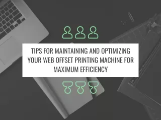 Tips for maintaining and optimizing your web offset printing machine for maximum efficiency