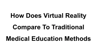 How Does Virtual Reality Compare To Traditional Medical Education Methods