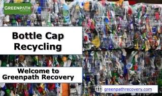 Bottle Cap Recycling - Greenpath Recovery
