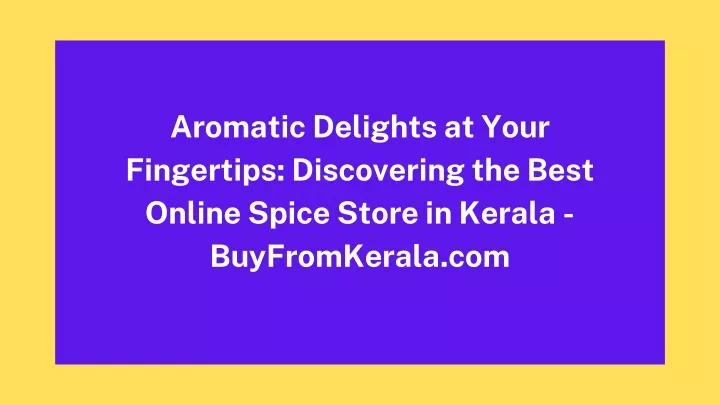 aromatic delights at your fingertips discovering