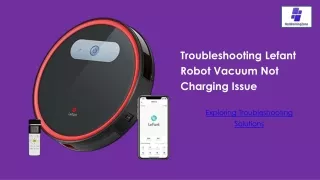 Lefant Robot Vacuum Not Charging – 7 Steps To Fix It