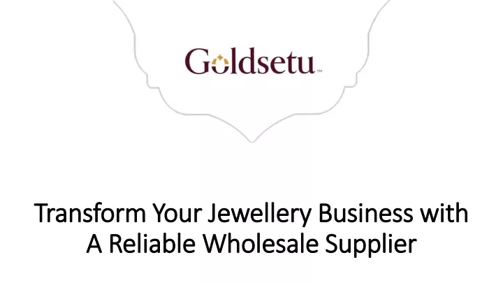 transform your jewellery business with a reliable wholesale supplier