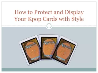 How to Protect and Display Your Kpop Cards