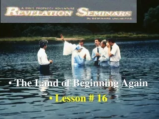 Lesson 16 Revelation Seminars - The  Land of Beginning Again