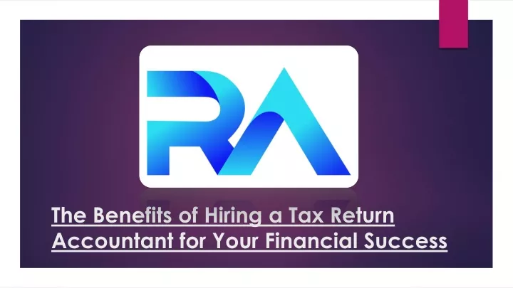 the benefits of hiring a tax return accountant for your financial success