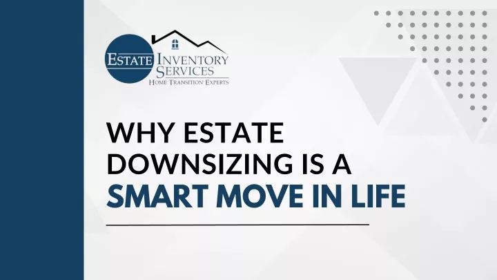 why estate downsizing is a smart move in life