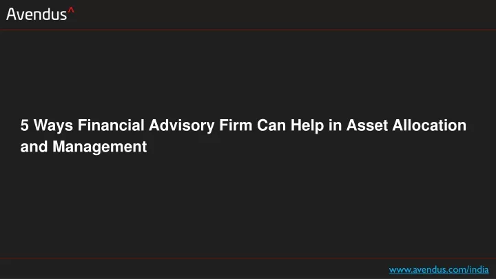 5 ways financial advisory firm can help in asset