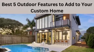 Best 5 Outdoor Features to Add to Your Custom Home