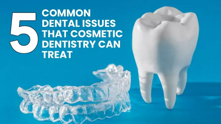 common dental issues that cosmetic dentistry