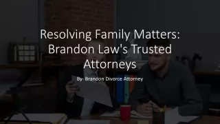 Resolving Family Matters Brandon Law's Trusted Attorneys_