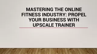 Mastering the Online Fitness Industry: Propel Your Business with Upscale Trainer