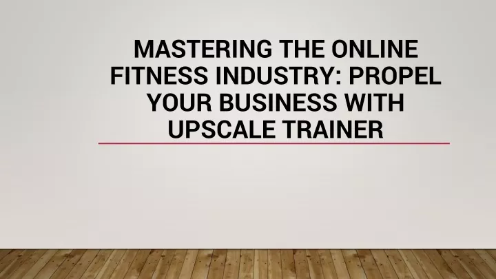 mastering the online fitness industry propel your business with upscale trainer