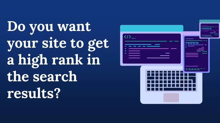 do you want your site to get a high rank in the search results