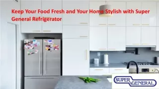 Keep Your Food Fresh With Super general Refrigerator-PPT