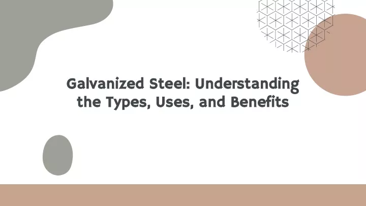 galvanized steel understanding the types uses and benefits