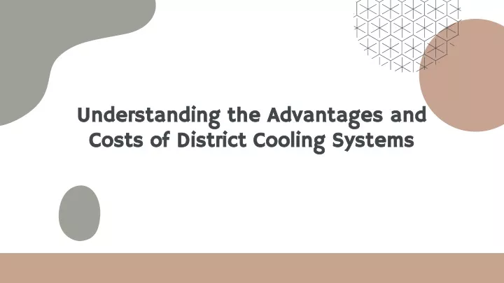 understanding the advantages and costs of district cooling systems