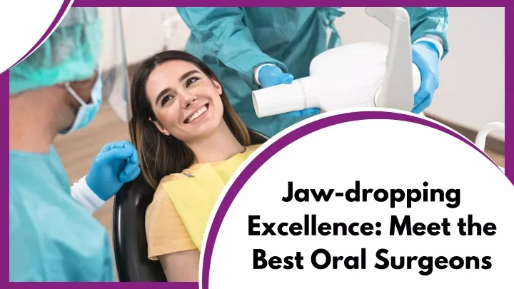 jaw dropping excellence meet the best oral